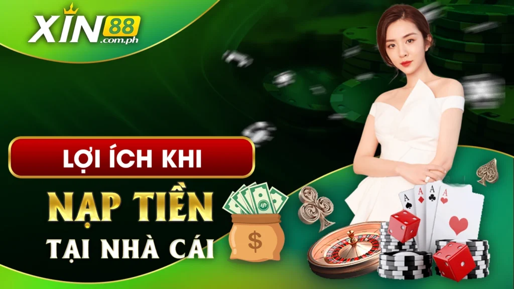 Lợi ích khi nạp tiền vào nhà cái